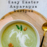 Pinterest pin image for creamy asparagus soup - easy easter asparagus recipes